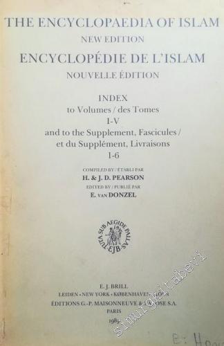 The Encyclopaedia of Islam, New Edition, Index to Volumes I - V, and to the Supplement, Fascicules 1- 6 = Encyclopedie de L'Islam, Nouvelle Edition, des tomes I - V, et du Supplement, Livraisons 1 - 6 - 1989