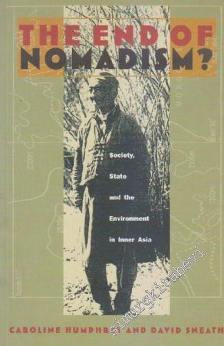 The End of Nomadism ? Society, State, and the Environment in Inner Asia -