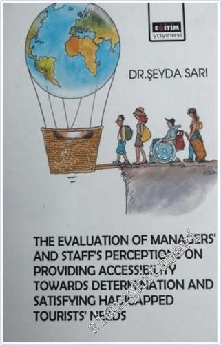 The Evaluation Managers' and Staff's Perceptions on Providing Accessibility Towards Determination and Satisfying Hadicapped Tourists' Needs -        2019