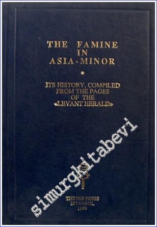 The Famine in Asia Minor : Its History Compiled from the Pages of the Levant Herald -        1989