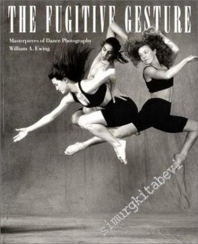 The Fugitive Gesture: Masterpieces of Dance Photography -        1996