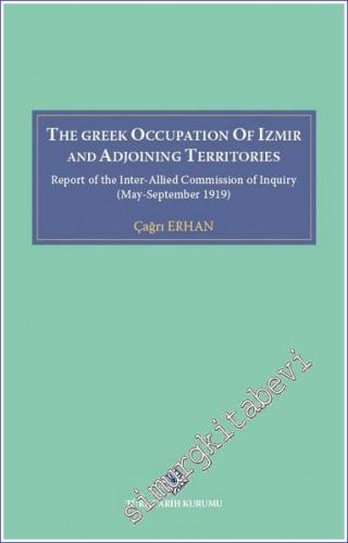 The Greek Occupation of İzmir and Adjoining Territories: Report of The Inter-Allied Commission of Inquiry (May-September 1919) - 2022