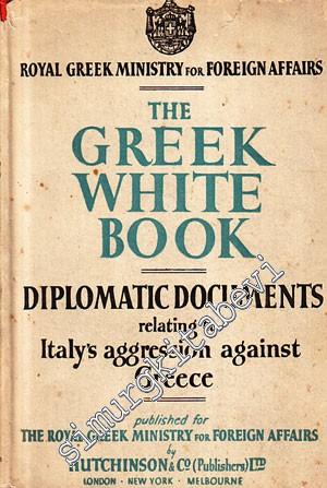 The Greek White Book: Diplomatic Documents Relating to Italy's Aggression Against Greece -