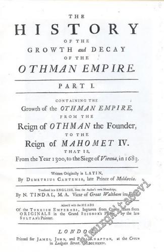 The History of the Growth and Decay of the Othman Empire Part I - Containing the Growth of the Othman Empire, from the Reign of Othman the Founder to the Reign of Mahomet IV. That is, from the year 1300, to the Siege of Vienna, in 1683 FOTOKOPİ -