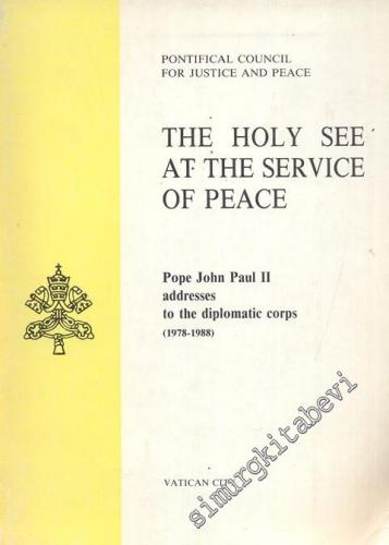 The Holy See at the Service of Peace: Pope John Paul II Addresses to the Diplomatic Corps, Octaber 1978 - September 1988 -