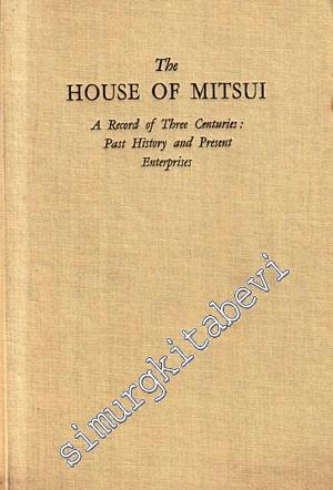 The House of Mitsui : A Record of Three Centuries : Past History and Present Enterprises -