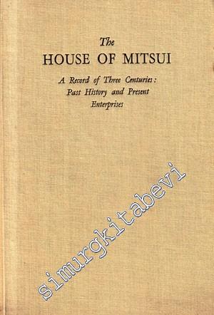 The House of Mitsui : A Record of Three Centuries : Past History and P