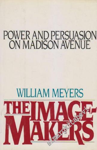 The Image-Makers: Power and Persuasion on Madison Avenue