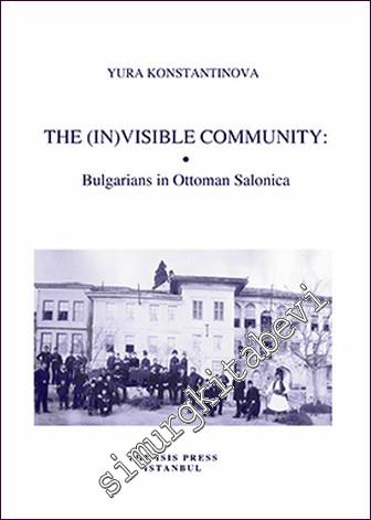 The (In)Visible Community: Bulgarians in Ottoman Salonica -        2021