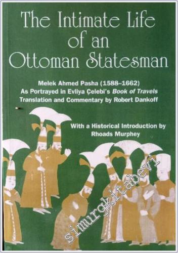 The Intimate Life of an Ottoman Statesman, Melek Ahmed Pasha (1588-1662) As Portrayed in Evliya Celebi's Book of Travels (Seyahat-name) -        1991