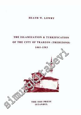 The Islamisation & Turkification of the City of Trabzon ( Trebizond ) 1461 - 1583 -