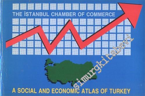 The Istanbul Chamber of Commerce: A Social and Economy Atlas of Turkey -