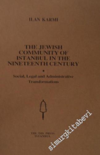 The Jewish Community of Istanbul in the Nineteenth Century : Social, Legal and Administrative Transformations -        1996