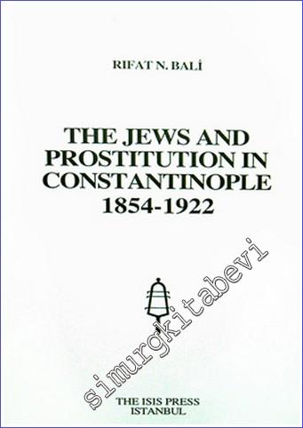 The Jews and Prostitution in Constantinople 1854 -1922 -