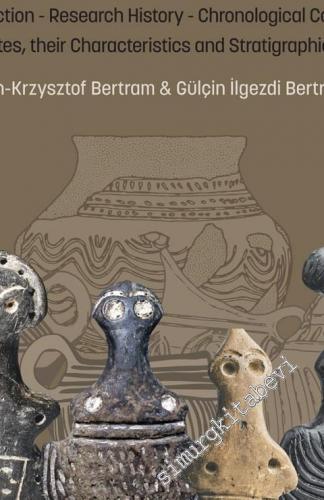 The Late Chalcolithic and Early Bronze Age in Central Anatolia: Introduction, Research History, Chronological Concepts Sites, their Characteristics and Stratigraphies CİLTLİ -