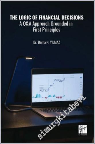 The Logic of Financial Decisions : a Q and A Approach Grounded in Firs