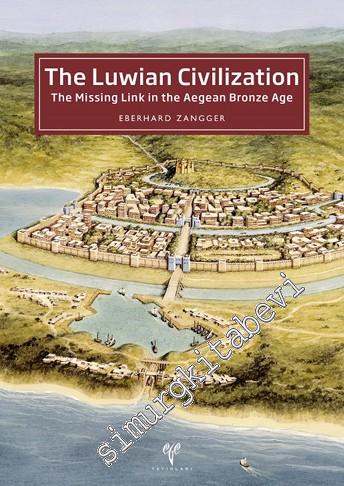 The Luwian Civilization : The Missing Link in the Aegean Bronze Age - 2016