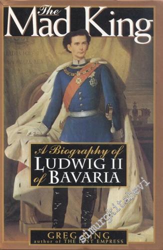 The Mad King: The Life and Times of Ludwig II of Bavaria