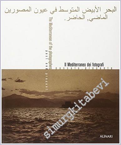 The Mediterranean of the Photographers Past and Present = II Mediterraneo dei Fotografi Passato - Presente = Fotoğraflçıların Akdenizi Dünü - Bugünü  -