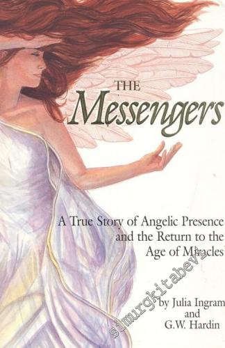 The Messengers: A True Story of Angelic Presence and the Return to the