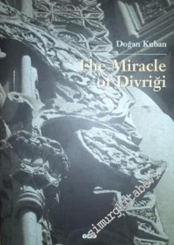 The Miracle of Divriği: An Essay on the Art of Islamic Ornamentation in Seljuk Times CİLTLİ -        2001