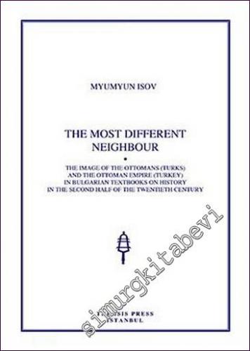 The Most Different Neighbour the Image of the Ottomans (Turks) and the