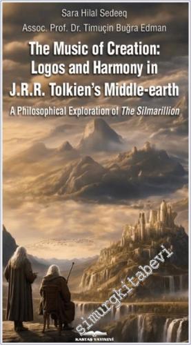 The Music of Creation: Logos and Harmony in J.R.R. Tolkien's Middle-earth: A Philosophical Exploration of The Silmarillion -        2025