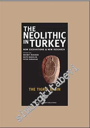 The Neolithic in Turkey 1: New Excavations and New Research - The Tigr