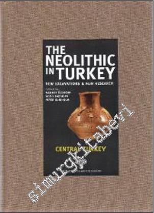 The Neolithic in Turkey 3: New Excavations and New Research - Central 