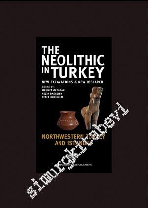 The Neolithic in Turkey 5: New Excavations and New Research - Central Turkey Northwestern Turkey and Istanbul CİLTLİ -