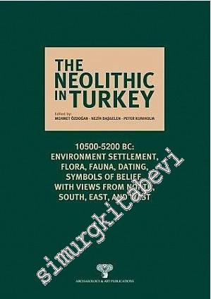 The Neolithic in Turkey 6 - 10500 - 5200 BC Environment, Settlement, Flora, Fauna, Dating, Symbols of Belief, with views from North, South, East and West - 2015