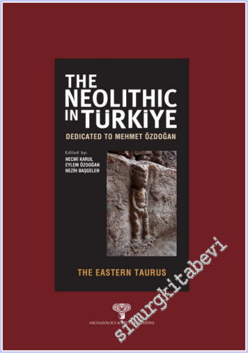 The Neolithic in Türkiye - The Eastern Taurus : Dedicated to Mehmet Öz