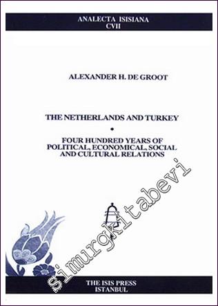 The Netherlands And Turkey Four Hundred Years Of Political, Economical, Social And Cultural Relation -        2009