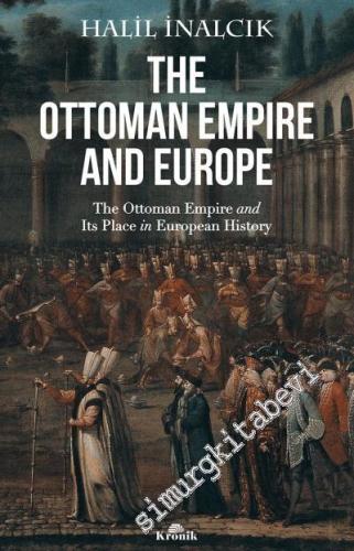 The Ottoman Empire and Europe: The Ottoman Empire and Its Place in European History -