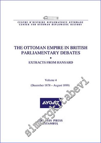 The Ottoman Empire in British Parliamentary Debates : Extracts from Hansard - Volume 4 (December 1878 - August 1899) -        2015