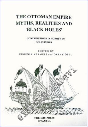 The Ottoman Empire : Myths Realities and black holes : Contributions in Honour of Colin Imber - 2006