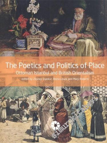 The Poetics and Politics of Place: Ottoman, Istanbul and British Orientalism  -