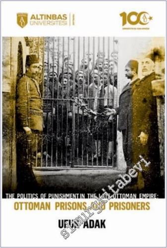 The Politics of Punishment in the Late Ottoman Empire : Ottoman Prison and Prisoners -        2024
