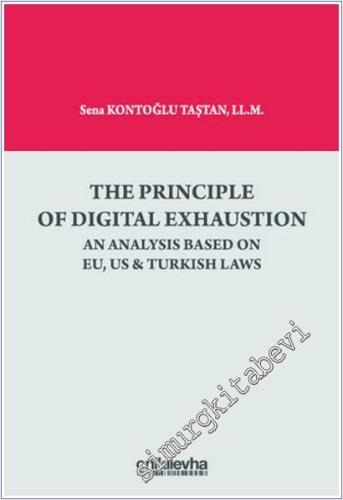 The Principle of Digital Exhaustion : An Analysis Based on EU US & Tur