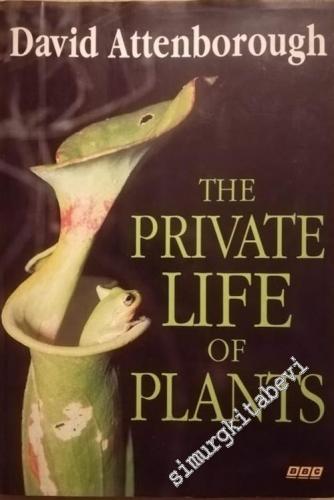 The Private Life of Plants: A Natural History of Plant Behaviour -