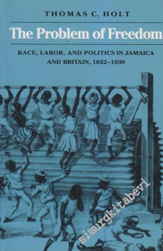 The Problem of Freedom: Race, Labor, and Politics in Jamaica and Brita