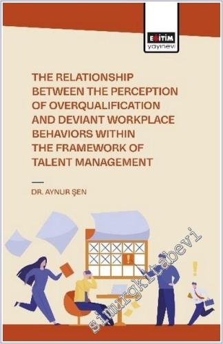 The Relationship Between the Perception of Overqualification and Deviant Workplace Behaviors Within the Framework of Talent Management - 2025