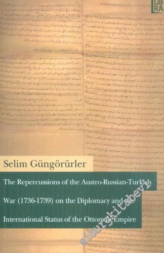 The Repercussions of the Austro - Russian - Turkish War (1736-1739) on the Diplomacy and the International Status of the Ottoman Empire -