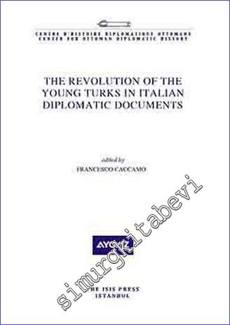 The Revolution of the Young Turks in Italian Diplomatic Documents -        2021