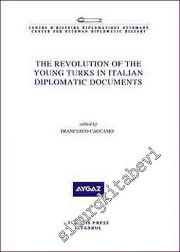 The Revolution of The Young Turks in Italian Diplomatic Documents -        2021