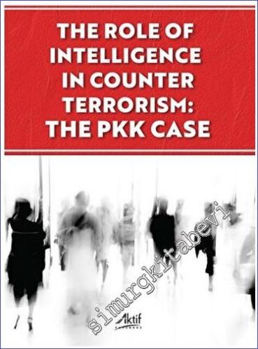 The Role of İntelligence in Counter Terrorism: The PKK Case - 2023