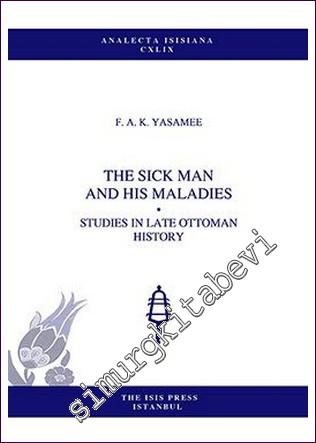 The Sick Man And His Maladies : Studies In Late Ottoman History -        2020