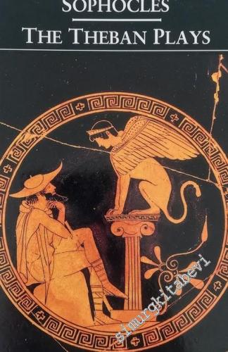 The Theban Plays - King Oedipus, Oedipus At Colonus, Antigone -