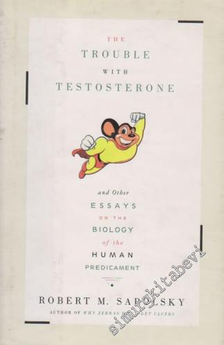 The Trouble With Testosterone and Other Essays On The Biology Of The Human Predicament: Author Of Zebras Don't Get Ulcers -