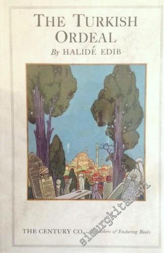 The Turkish Ordeal: Being Further Memoirs of Halidé Edib -        1928